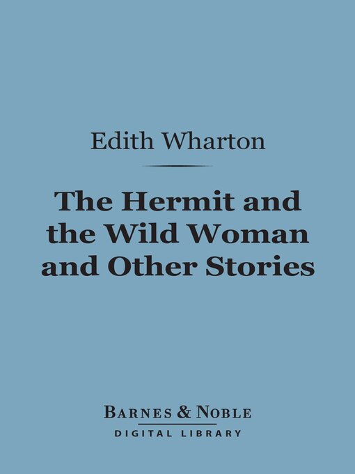 Title details for The Hermit and the Wild Woman and Other Stories (Barnes & Noble Digital Library) by Edith Wharton - Available